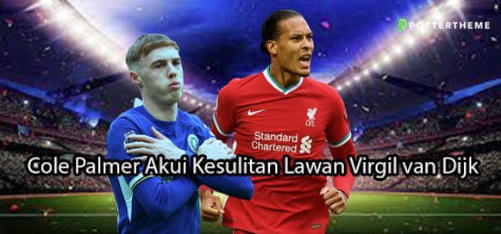 pottertheme.com Cole Palmer Akui Kesulitan Lawan Virgil van Dijk