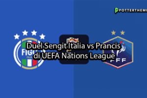 pottertheme Duel Sengit Italia vs Prancis di UEFA Nations League