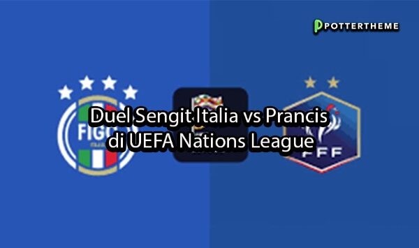 pottertheme Duel Sengit Italia vs Prancis di UEFA Nations League