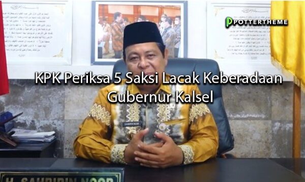 pottertheme KPK Periksa 5 Saksi Lacak Keberadaan Gubernur Kalsel