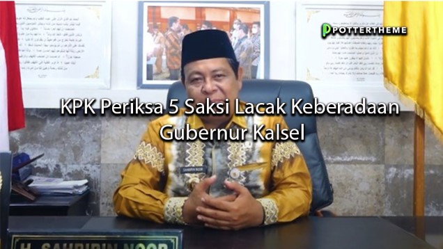 pottertheme KPK Periksa 5 Saksi Lacak Keberadaan Gubernur Kalsel