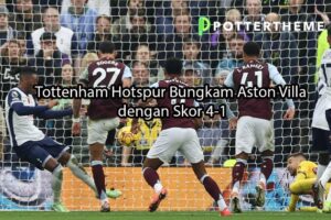 pottertheme.com Tottenham Hotspur Bungkam Aston Villa dengan Skor 4-1